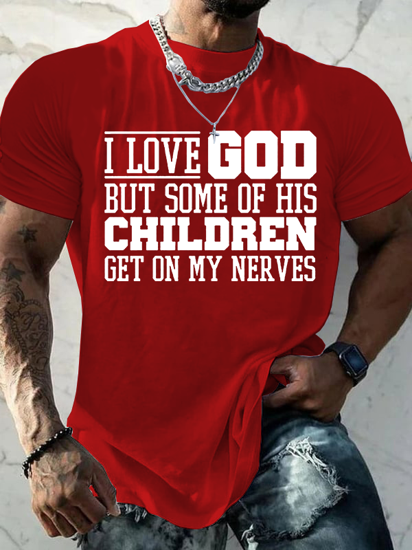  I Love God But Some Of His Children Get On My Nerves Jesus God Christian Cotton T-Shirt