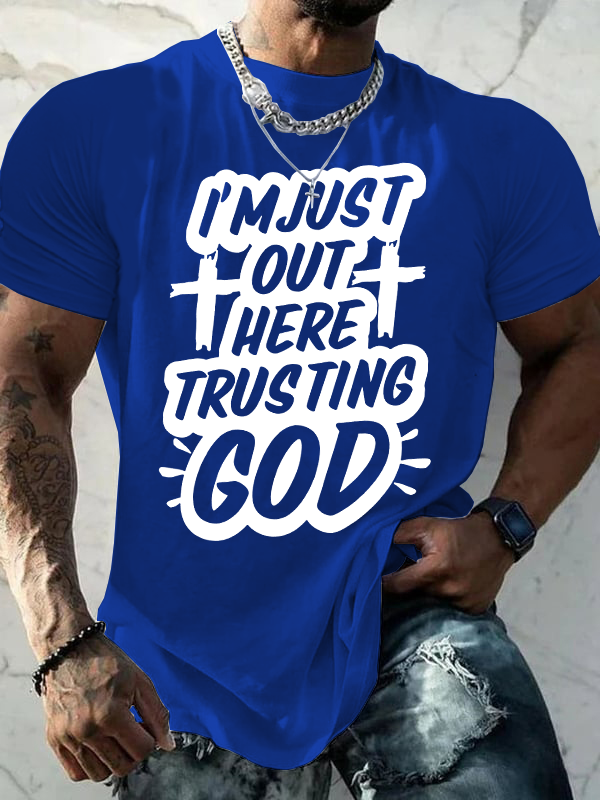I'm Just Out Here Trusting God Jesus God Christian Cotton T-Shirt
