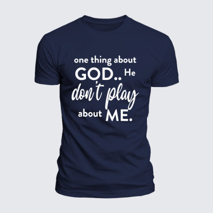 Luxe Mercerized Cotton Tee -  One Thing About God He Don't Play About Me
