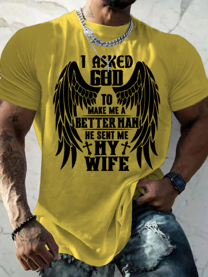 I Asked God To Make Me A Better Man He Sent Me My Wife Jesus God Christian Cotton T-Shirt
