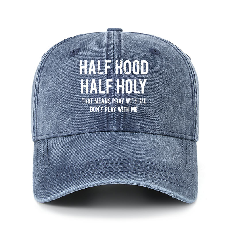 Heritage Washed Cap - Half Hood Half Holy That Means Pray With Me Don't Play With Me