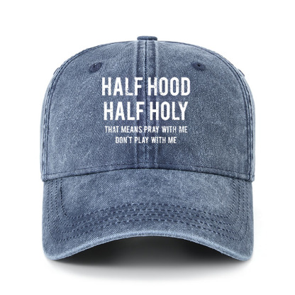 Heritage Washed Cap - Half Hood Half Holy That Means Pray With Me Don't Play With Me
