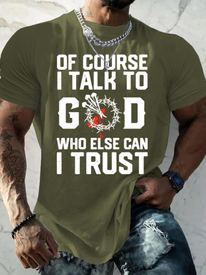 Of Course I Talk To God Who Else Can I Trust Jesus God Christian Cotton T-Shirt