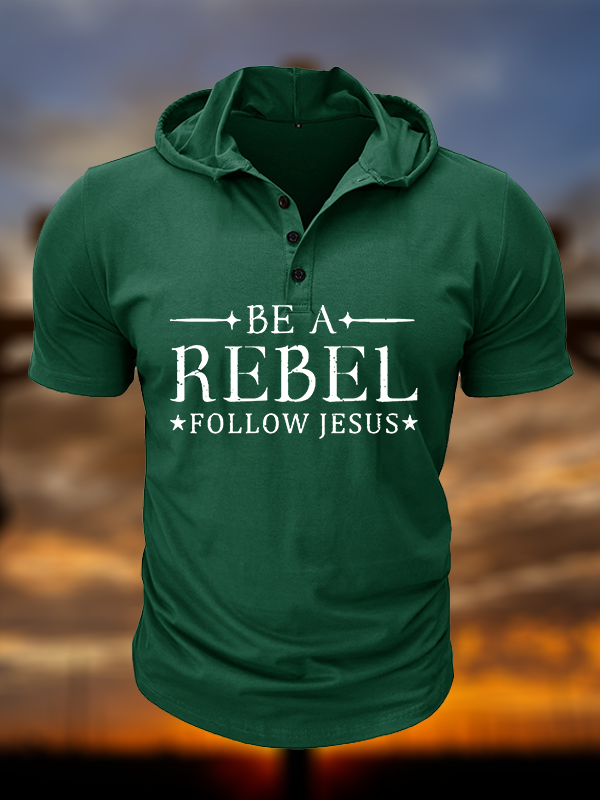 Be A Rebel Follow Jesus  Christian Hooded Henley T Shirt
