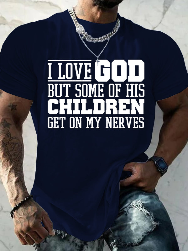  I Love God But Some Of His Children Get On My Nerves Jesus God Christian Cotton T-Shirt