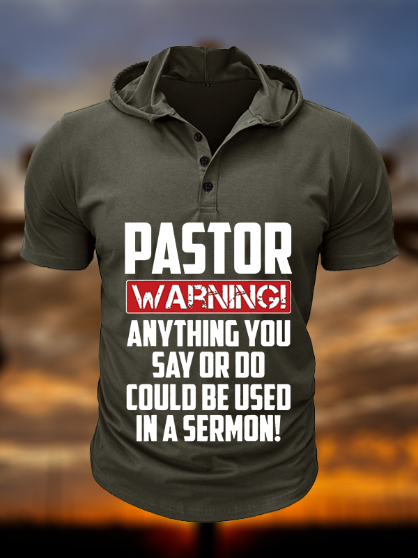 Pastor Warning Anything You Say Or Do Could Be Used In A Sermon Christian Hooded Henley T Shirt