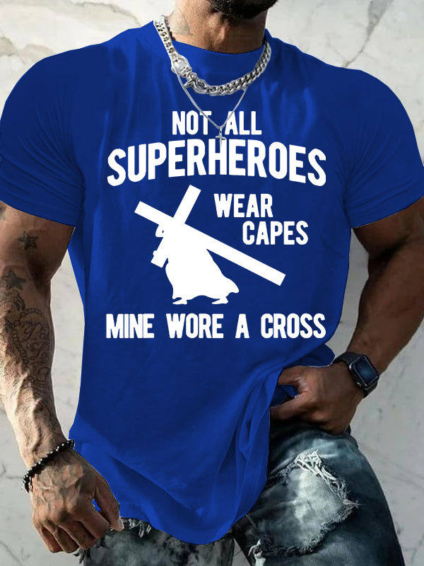 Not All Superheroes Wear Capes Mine Wore A Crosss Jesus God Christian Cotton T-Shirt