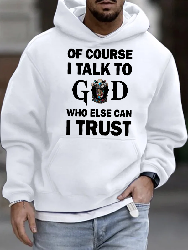 Of Course I Talk To God Who Else Can I Trust Christian Cotton Hoodie