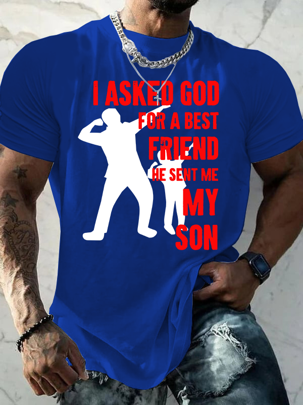 I Asked God For a Best Friend,He Sent Me My Son Jesus God Christian Cotton T-Shirt