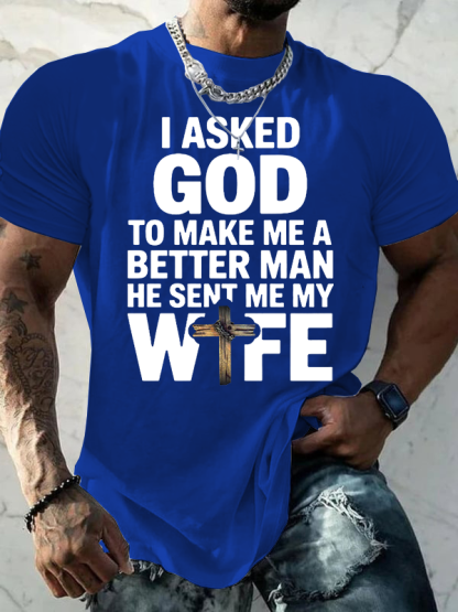 I Asked God To Make Me A Better Man He Sent Me Wife Jesus God Christian Cotton T-Shirt