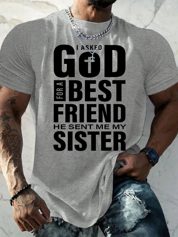I Asked God For A Best Friend He Sent Me My Sister Jesus God Christian Cotton T-Shirt