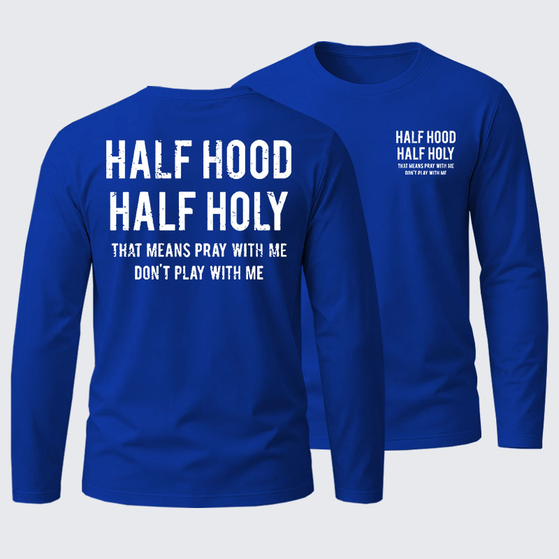 Half Hood Half Holy That Means Pray With Me Don't Play With Me Cotton Long Sleeve T-Shirt