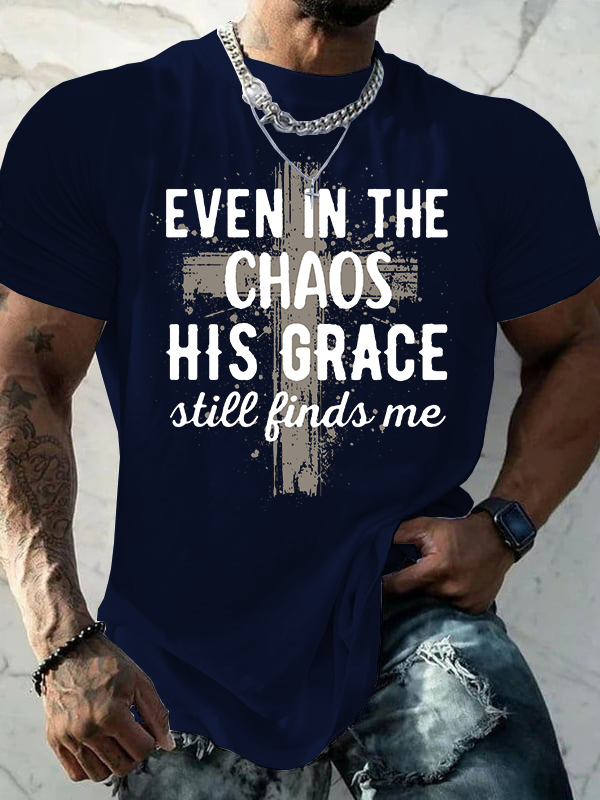 Even In The Chaos His Grace Still Finds Me Jesus God Christian Cotton T-Shirt