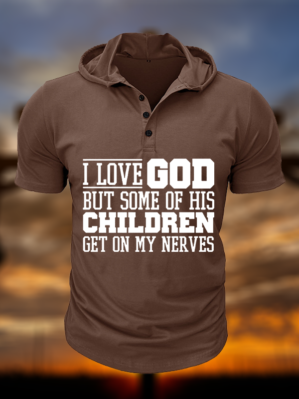 I Love God But Some Of His Children Get On My Nerves Christian Hooded Henley T Shirt