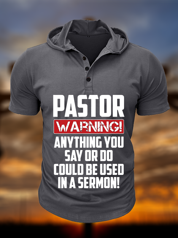 Pastor Warning Anything You Say Or Do Could Be Used In A Sermon Christian Hooded Henley T Shirt
