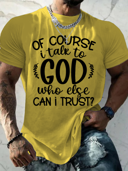 Of Course I Talk To God Who Else Can I Trust  Jesus God Christian Cotton T-Shirt