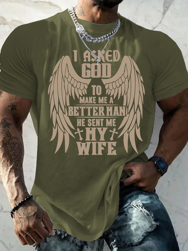 I Asked God To Make Me A Better Man He Sent Me My Wife Jesus God Christian Cotton T-Shirt