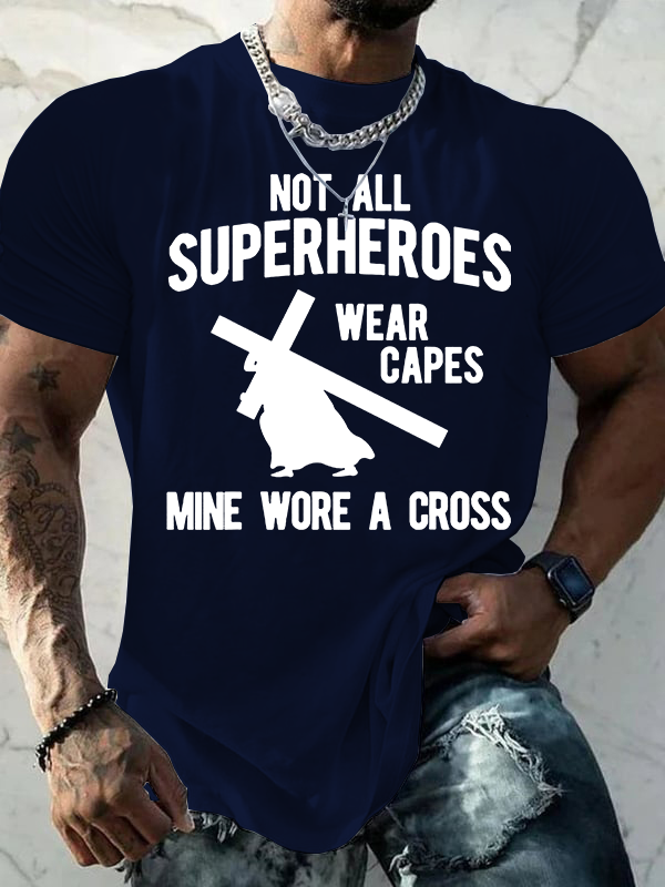 Not All Superheroes Wear Capes Mine Wore A Crosss Jesus God Christian Cotton T-Shirt