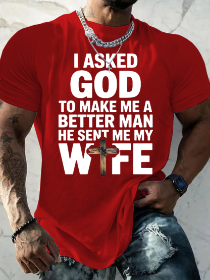 I Asked God To Make Me A Better Man He Sent Me Wife Jesus God Christian Cotton T-Shirt