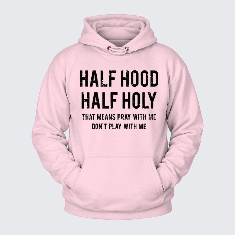 Plush Fleece-Lined Hoodie - Half Hood Half Holy That Means Pray With Me Don't Play With Me