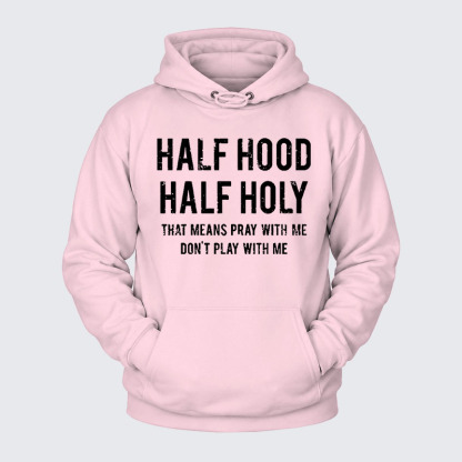 Plush Fleece-Lined Hoodie - Half Hood Half Holy That Means Pray With Me Don't Play With Me