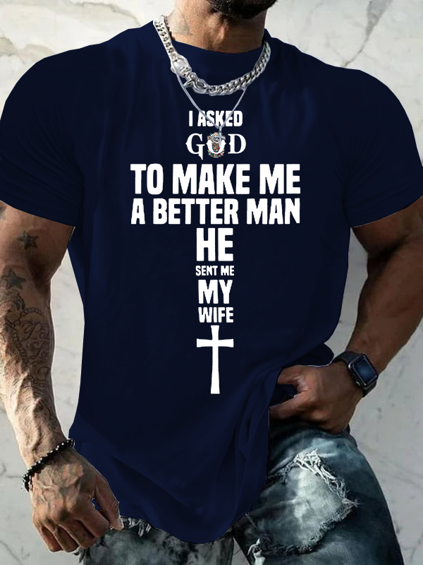 I Asked God To Make Me A Better man He Sent me My Wife Jesus God Christian Cotton T-Shirt