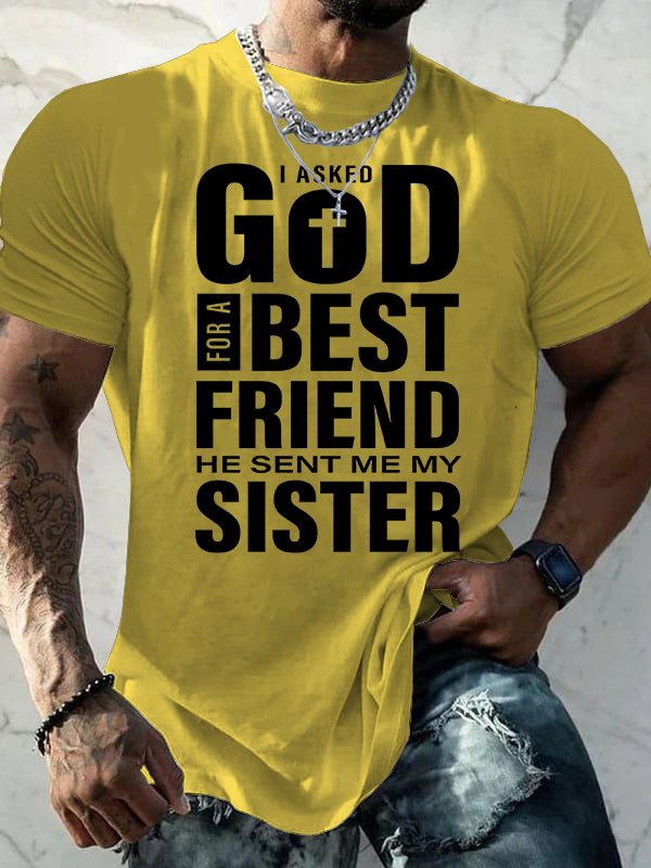 I Asked God For A Best Friend He Sent Me My Sister Jesus God Christian Cotton T-Shirt