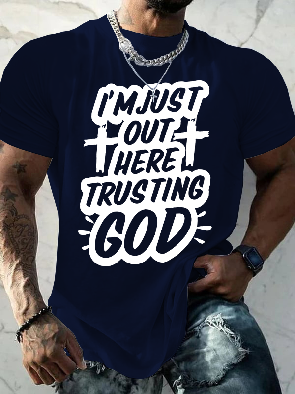 I'm Just Out Here Trusting God Jesus God Christian Cotton T-Shirt