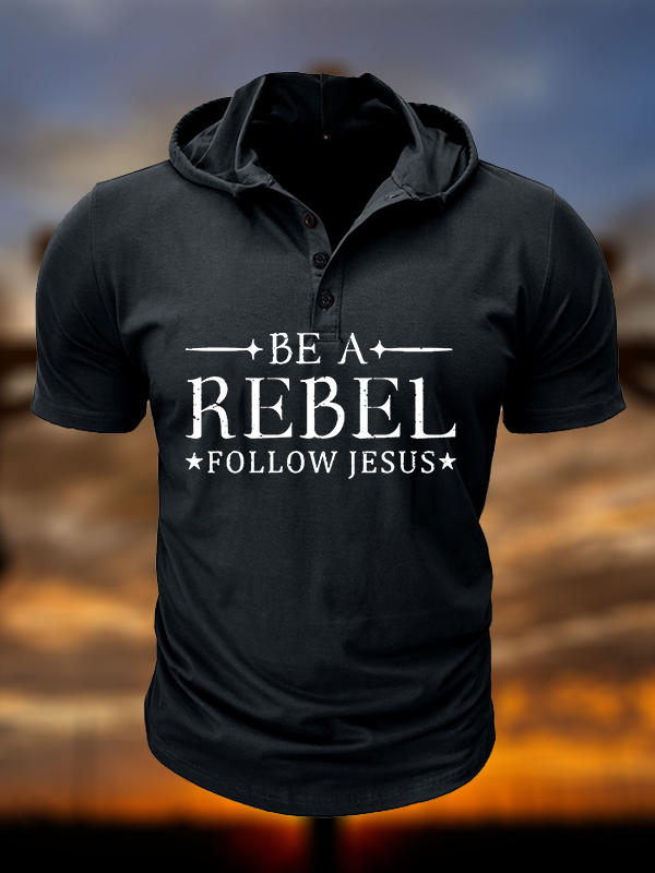 Be A Rebel Follow Jesus  Christian Hooded Henley T Shirt