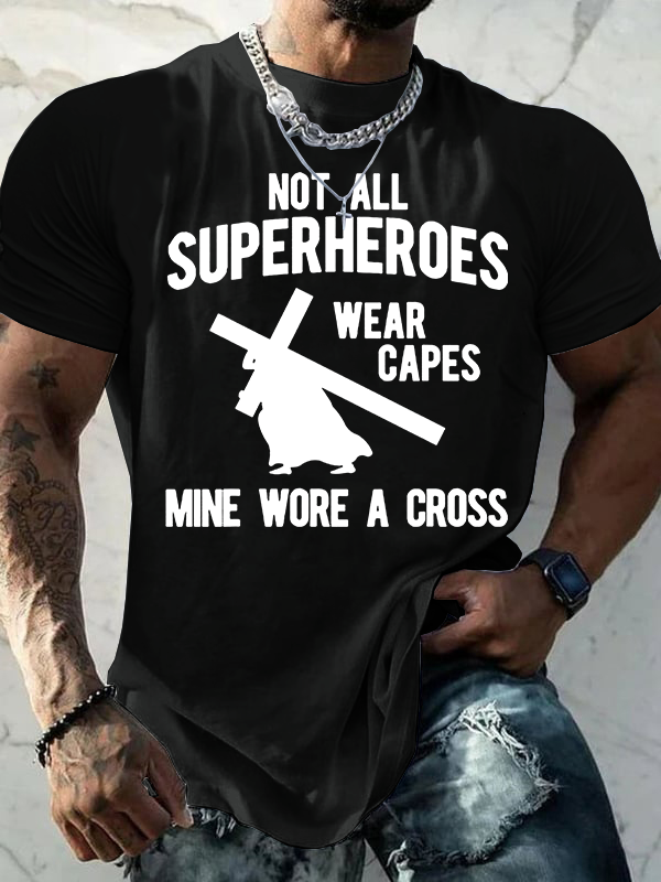 Not All Superheroes Wear Capes Mine Wore A Crosss Jesus God Christian Cotton T-Shirt