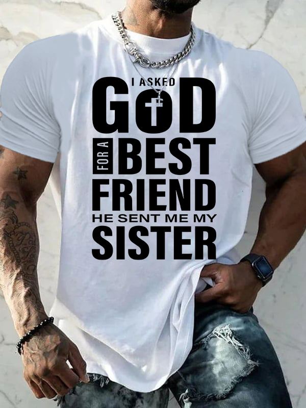 I Asked God For A Best Friend He Sent Me My Sister Jesus God Christian Cotton T-Shirt