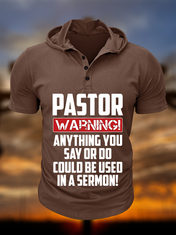 Pastor Warning Anything You Say Or Do Could Be Used In A Sermon Christian Hooded Henley T Shirt