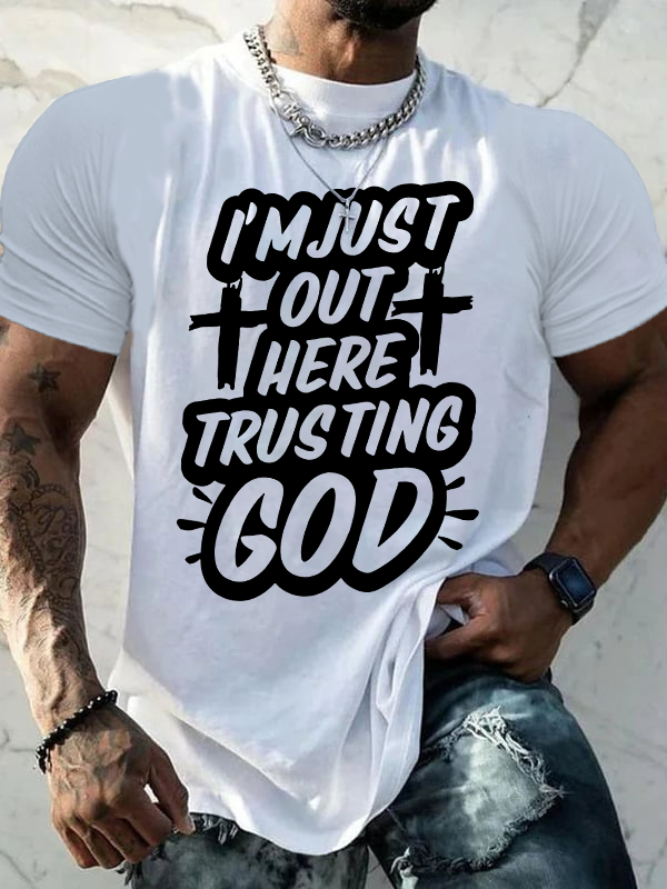 I'm Just Out Here Trusting God Jesus God Christian Cotton T-Shirt