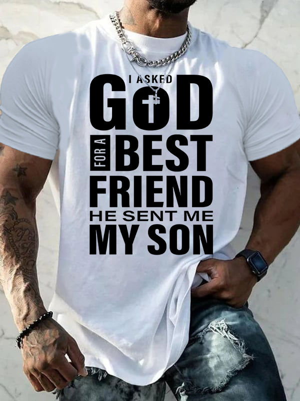 I Asked God For A Best Friend He Sent Me My Son Jesus God Christian Cotton T-Shirt