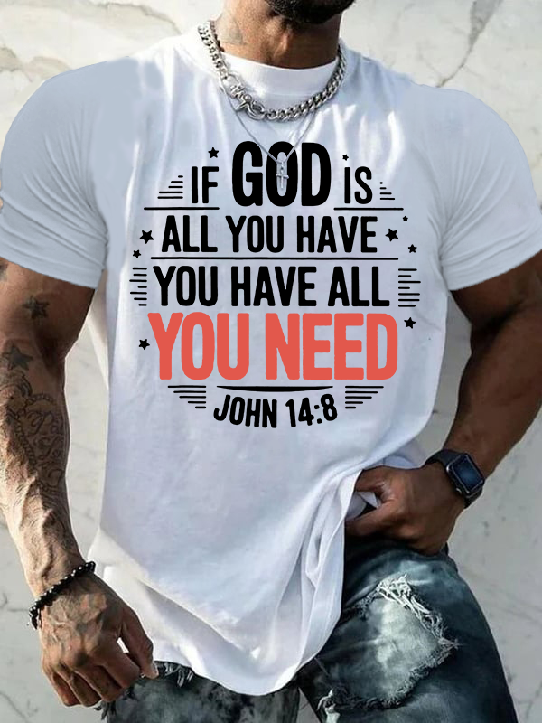 If God Is All You Have You Have All You Need  Jesus God Christian Cotton T-Shirt