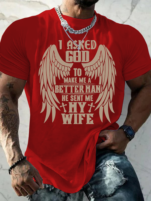I Asked God To Make Me A Better Man He Sent Me My Wife Jesus God Christian Cotton T-Shirt