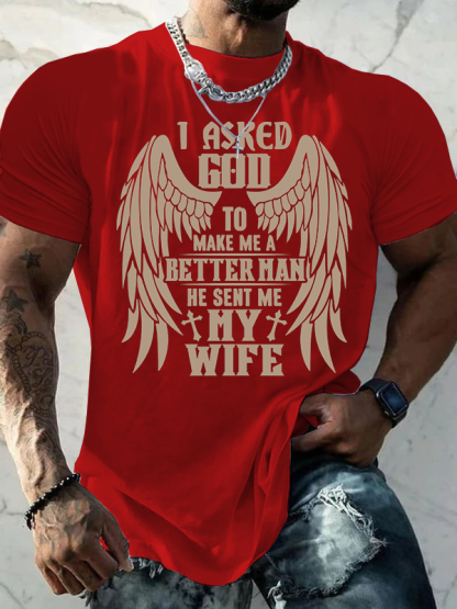 I Asked God To Make Me A Better Man He Sent Me My Wife Jesus God Christian Cotton T-Shirt