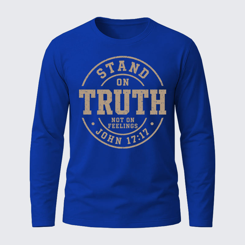 Stand On Truth Not On Feelings Cotton Long Sleeve T-Shirt