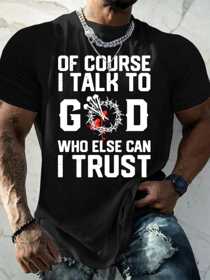 Of Course I Talk To God Who Else Can I Trust Jesus God Christian Cotton T-Shirt