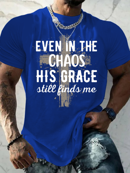 Even In The Chaos His Grace Still Finds Me Jesus God Christian Cotton T-Shirt