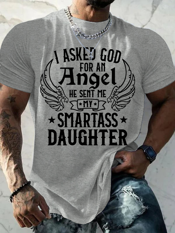 I Asked God For an Angel He Sent Me My Smartass Daughter Jesus God Christian Cotton T-Shirt