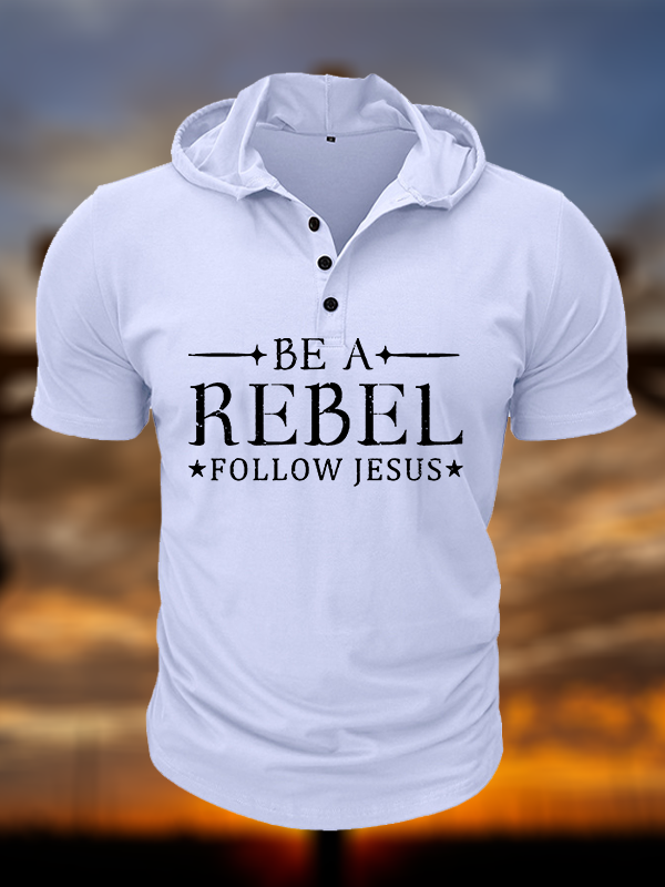 Be A Rebel Follow Jesus  Christian Hooded Henley T Shirt