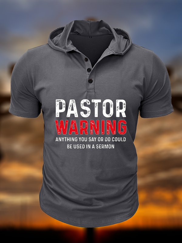 Pastor Warning Anything You Say or Do Could Be Used in a Sermon Christian Hooded Henley T Shirt