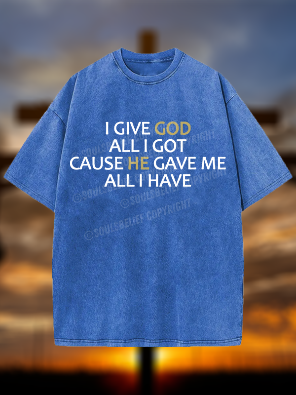 I Give God All I Got Christian Washed T-Shirt
