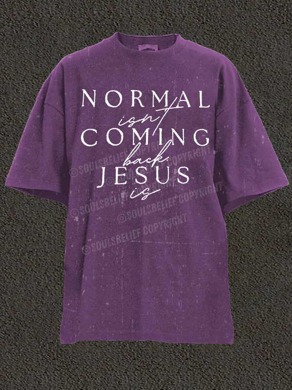  Normal Isn'T Coming Back Jesus Is Christian Washed T-Shirt