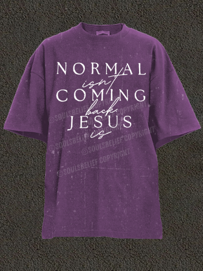  Normal Isn'T Coming Back Jesus Is Christian Washed T-Shirt
