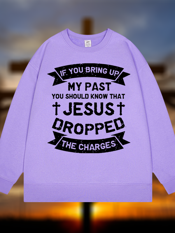Jesus Dropped The Charges Jesus God Christian Sweatshirt