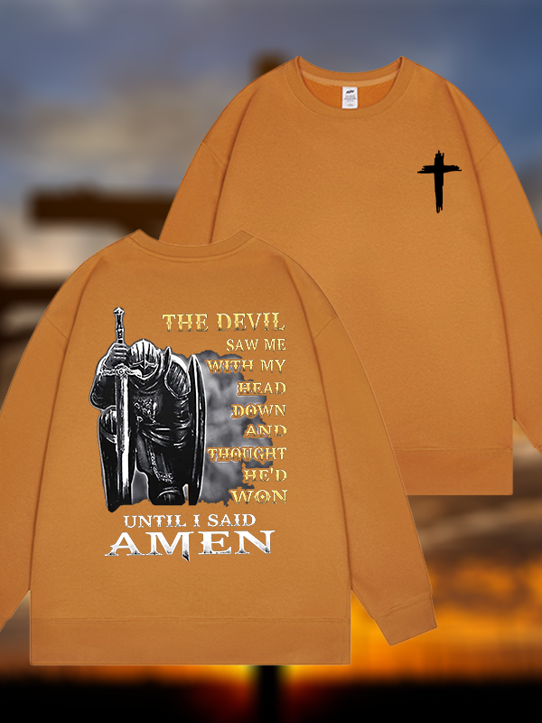 The Devil Saw Me with My Head Down and Thought He'd Won Until I Said Amen Jesus God Christian Sweatshirt