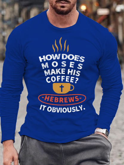 How Does Moses Make His Coffee Jesus God Christian Cotton Long Sleeve T-Shirt