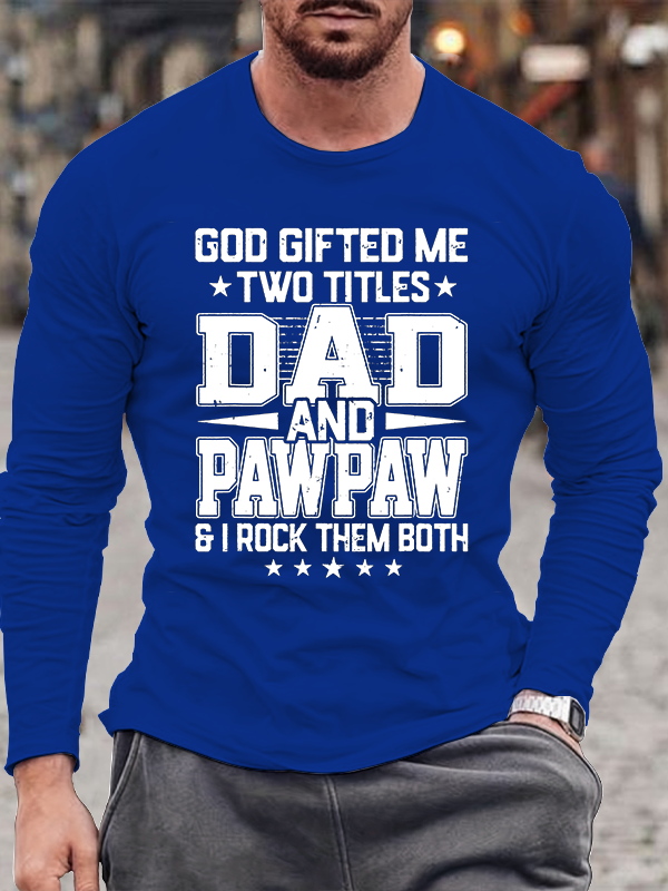 God Gifted Me Two Titles Dad And Pawpaw Jesus God  Christian Cotton Long Sleeve T-Shirt